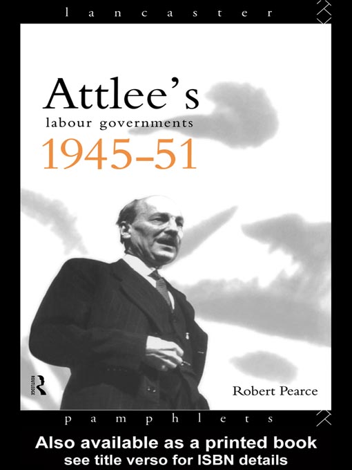 Title details for Attlee's Labour Governments 1945-51 by Robert Pearce - Available